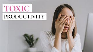 Toxic Productivity - How to Overcome It