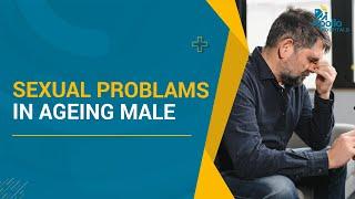 Sexual Problems in Aging Males | Common problems in men after 40years