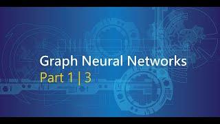 Understanding Graph Neural Networks | Part 1/3 - Introduction