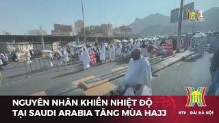 Nguyên nhân khiến nhiệt độ tại Saudi Arabia tăng trong mùa Hajj | Tin tức | Tin quốc tế