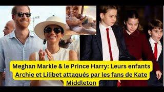 Meghan Markle & le Prince Harry: Leurs enfants Archie et Lilibet attaqués par les fans de Kate Middl