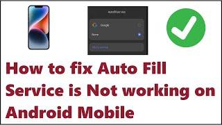 How to fix Auto Fill Service is Not working on Android Mobile