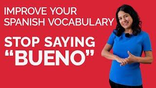 Learn Spanish: Use these words instead of "BUENO"