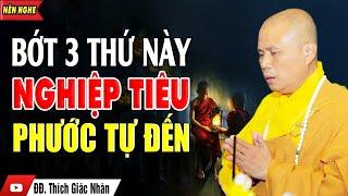 Bớt 3 Thứ Này Nghiệp Tự Tiêu Phước Đức Tự Tìm Đến - Thầy Thích Giác Nhàn