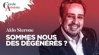 Sommes nous devenus des dégénérés ? Aldo Sterone