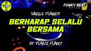 Funkot - BERHARAP SELALU BERSAMA •DB [BY YUNUZ FUNKY] #Funkybeatstyle