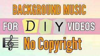 NO COPYRIGHT Music For DIY Videos || Background Music for DIY Videos