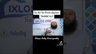 Yo ALI deyish shirkmi? #alhidayahuz #ixlosorg #sodiqsamarqandiy