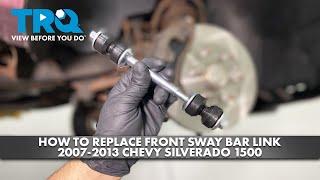 How to Replace Front Sway Bar Link 2007-2013 Chevy Silverado 1500