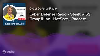 Cyber Defense Radio - Stealth-ISS Group® Inc.- HotSeat - Podcast - 2023