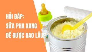 HỎI ĐÁP: Sữa công thức pha xong để được bao lâu? | Gafo Official