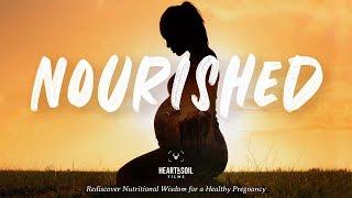 Nourished - Nutritional Wisdom For A Healthy Pregnancy | Mini Documentary