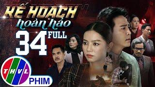 PHIM BỘ KẾ HOẠCH HOÀN HẢO - TẬP 34 | PHIM HÀNH ĐỘNG VIỆT NAM HAY NHẤT 2023 | PHIM TÂM LÝ XÃ HỘI 2023