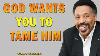 God wants you to tame him - TONY EVANS 2024