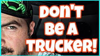 Trucking is a terrible career decision!