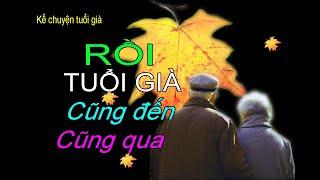 RỒI TUỔI GIÀ CŨNG ĐẾN CŨNG QUA