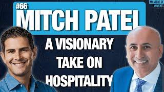 Inside the Success of Vision Hospitality Group - Mitch Patel - Founder of Vision Hospitality Group