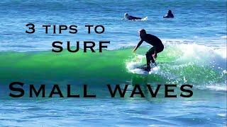 Can You Surf Small Waves | Learn To Surf Small Waves | Three Things You Need To Surf Small Waves