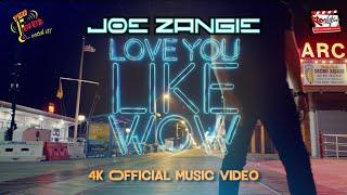 Joe Zangie "Love You Like Wow" 4K Official Music Video