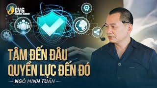 TÂM ĐẾN ĐÂU QUYỀN LỰC ĐẾN ĐÓ | Ngô Minh Tuấn | Học viện CEO Việt Nam Global