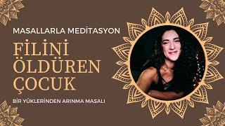 Masallarla Bilinçaltı Yolculuğu | Filini Öldüren Çocuk ile Yüklerinden Arınma Meditasyonu