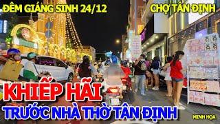 QUÁ KINH KHỦNG - XẢY RA ĐÊM GIÁNG SINH 24/12 TRƯỚC NHÀ THỜ TÂN ĐỊNH & BIỂN NGƯỜI TRÀN HẾT RA ĐƯỜNG