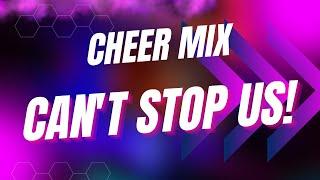 Cheer Mix - "Can't Stop Us"