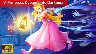 A Princess’s Descent into Darkness  Bedtime Stories Fairy Tales in English @WOAFairyTalesEnglish