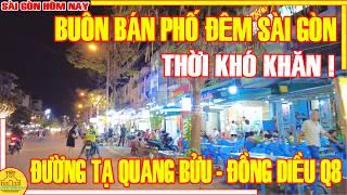 Sài Gòn Thời Buổi KHÓ KHĂN ! BUÔN BÁN Phố Đêm TẠ QUANG BỬU (Khu Mới) & CAO LỖ Q8 / Sài Gòn Hôm Nay