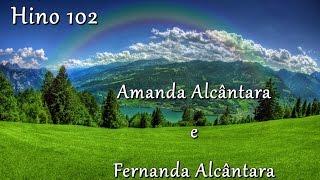 Hino 102 - Sinto a voz divina - Amanda Alcântara e Fernanda Alcântara