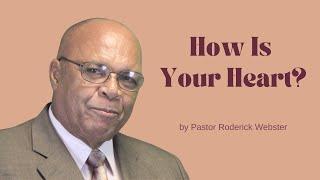 How Is Your Heart? | Pastor Roderick Webster