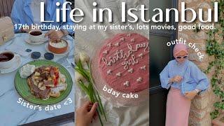 Life in Istanbul | 17th birthday, Trying Mexican food, staying at my sister's, ferry ride.