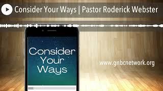 Consider Your Ways | Pastor Roderick Webster