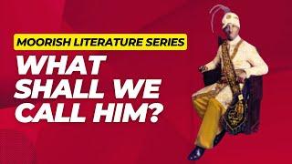 Moorish Literature Series - #1 What Shall We Call Him? Black, African American, Negro?