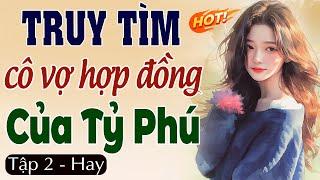 Truy tìm CÔ VỢ HỢP ĐỒNG của Tỷ Phú Tập 2 - Đọc truyện đêm khuya mới nhất