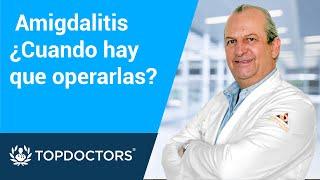 Amigdalitis ¿Cuándo hay que operarla? | Top Doctors LATAM