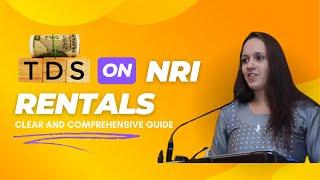 Understanding TDS on Property Rentals for NRIs | Clear & Comprehensive Guide!