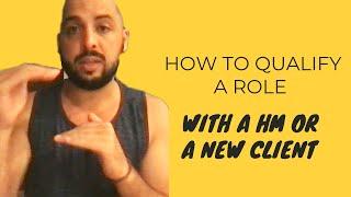 How To Qualify A  Role With A Client  / Hiring Manager!