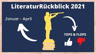 LiteraturRückblick 2021 | TOPS & FLOPS | Januar - April  LiteraturTrunken | Booktube