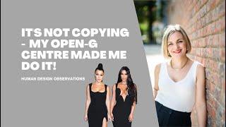 It's Not Copying - It's Your Open G Centre | Human Design | The Kardashians