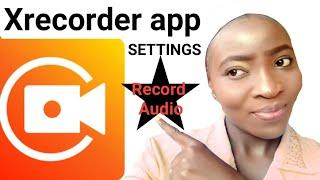 How to set Xrecorder to Record Screen and Audio on Android