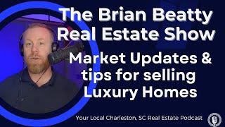 Charleston, SC Market Updates and Tips for the selling Luxury Real Estate!