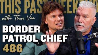 Border Patrol Chief | This Past Weekend w/ Theo Von #486