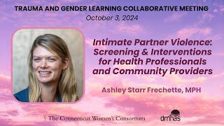 Intimate Partner Violence: Screening & Interventions with Ashley Starr Frechette, MPH of CCADV