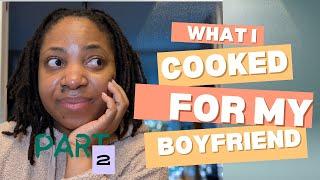 WHAT I COOKED FOR MY BOYFRIEND: PART 2