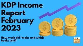 KDP Income Report February 2023! How much did I make and what books sold?