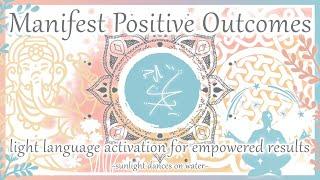 Manifest Positive Outcomes - Light Language Activation for Empowered Results