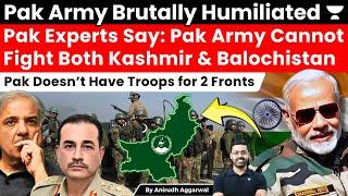 Pakistan Army Brutally Humiliated. Pak Experts Say: Pak Army Cannot Fight Both Kashmir & Balochistan