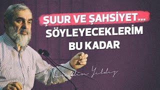 ŞUUR VE ŞAHSİYET... SÖYLEYECEKLERİM BU KADAR | Nureddin Yıldız