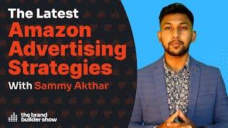 The Latest Amazon Advertising Strategies w/ Sammy Akthar | Podcast Ep. 082